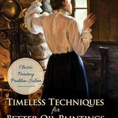 FREE EBOOK 💚 Timeless Techniques for Better Oil Paintings by  Tom Browning EBOOK EPU