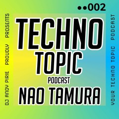 Techno Topic Podcast Proudly Presents NAO TAMURA
