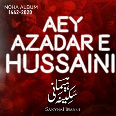 Aey Azadar e Hussaini | New Nohay 2020 | Sakyna Hemani Nohay | Originally Recited By Nadeem Sarwar