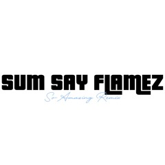 Sum Say Flamez (So Amazing) Soulful Mix