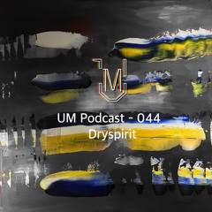 UM Podcast - 044 Dryspirit