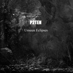 P2TEN - Left Unanswered (Unseen Eclipses EP 2015)