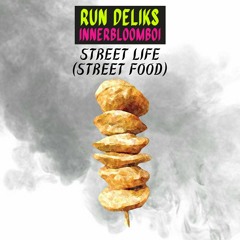 Street Life (Street Food) - Run Deliks & innerbloomboi
