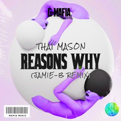 Thai Mason - Reasons Why (Jamie-B Remix) [G-MAFIA REMIX]