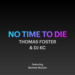 No Time To Die - Thomas Foster And DJ KC Feat Michele Mc Cain