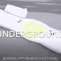 Underground-BornSlippy (RemixbyDykeTone)