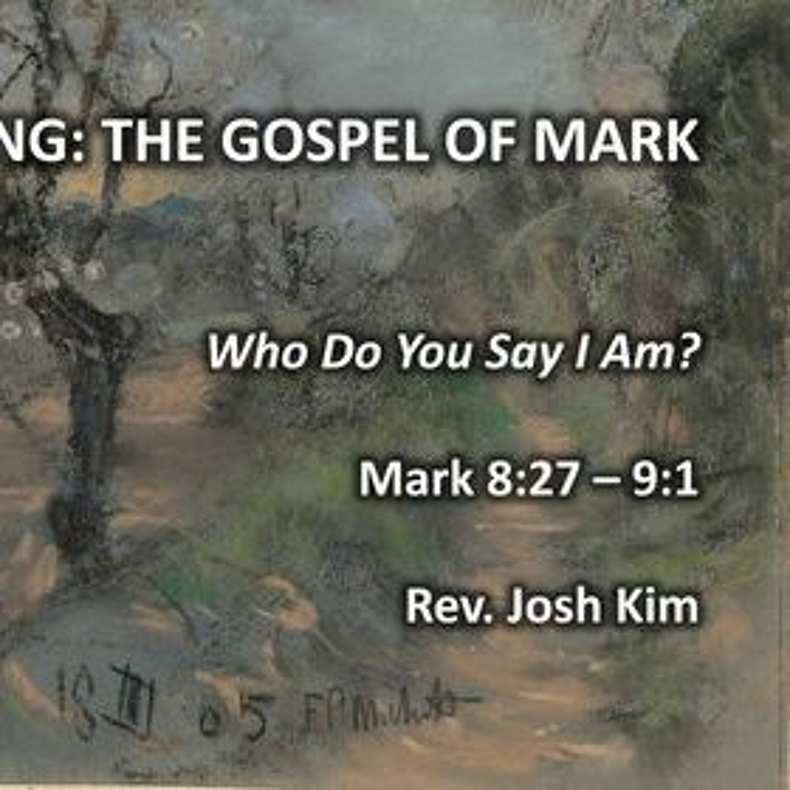 Who Do You Say I Am (Rev. Josh Kim)Mark 8:27–9:1  (6/13/2021) episode artwork