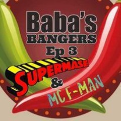'BABA'S BANGERS' Ep 3...SUPERMASE & MC F-MAN