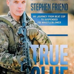free read✔ True Blue: My Journey from Beat Cop to Suspended FBI Whistleblower
