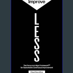 [Read Pdf] ❤ Improve LESS: The Focus and Align Framework for Sustainable Continuous Improvement