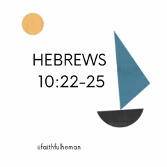 Hebrews 10:22-25