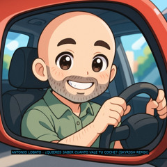 Antonio Lobato - Quieres Saber Cuánto Vale Tu Coche (SKYR3SH Remix)