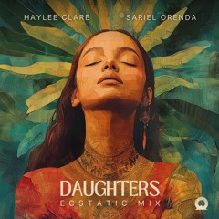 Haylee Clare, Sariel Orenda - Daughters (Ecstatic Mix)