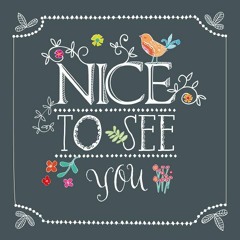 Nice To See You!