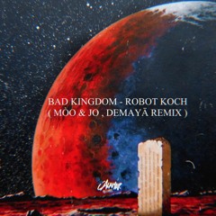 May, Robot Koch -  Bad Kingdom (Moojo , Demayä Remix)