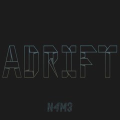 N4M3 - Adrift