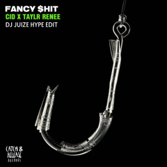 CID ft Taylr Renee - Fancy Shit (Dj Juize Hype Edit) (FREE DOWNLOAD)