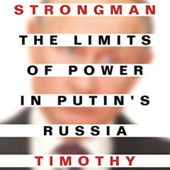 ACCESS PDF 📬 Weak Strongman: The Limits of Power in Putin's Russia by  Timothy Frye