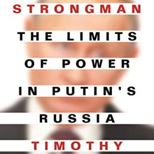Get EBOOK 📪 Weak Strongman: The Limits of Power in Putin's Russia by  Timothy Frye K