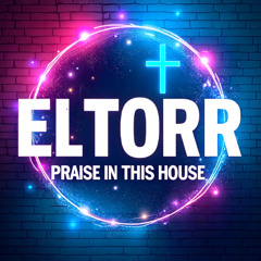ELTORR - PRAISE IN THIS HOUSE