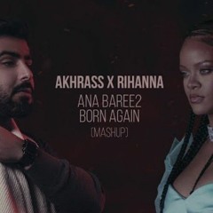 الأخرس 🔥 ريانا - أنا بريء / Born Again Akhrass - Ana Baree2 x Rihanna - Born Again (Mashup)