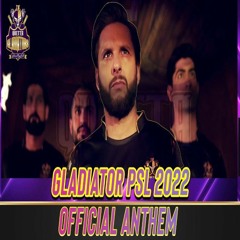 Quetta Gladiators Official Anthem 2022 - Shahid Afridi, Bilal Maqsood, Ahmed Murtaza