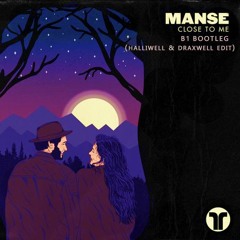 Manse - Close To Me (B1 Bootleg)(Halliwell & Draxwell Edit) *FREE DOWNLOAD