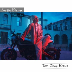 Justin Bieber - Hold On (Tom Jung Remix)