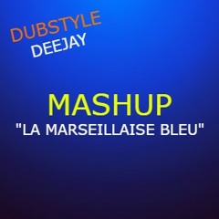 La marseillaise bleu (DUBSTYLE MASHUP)