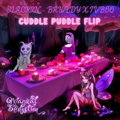 Slackin’ - TVBOO and bàwldy (Cuddle Puddle Flip)