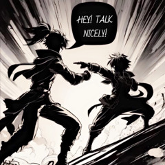 HEY! TALK NICELY!