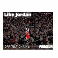 LIKE JORDAN (Feat: Pressure)