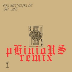 Come Close To Me (pHinioUs remix)