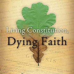 free EBOOK 📝 Living Constitution, Dying Faith: Progressivism and the New Science of