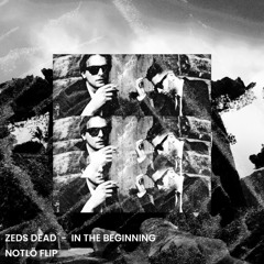 Zeds Dead - In The Beginning (NotLö Flip)