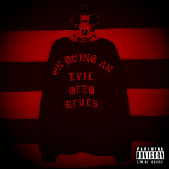 LIL UGLY MANE - ON DOING AN EVIL DEED BLUES