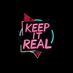 KEEP IT REAL