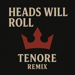 Head Will Roll (Tenore Remix)