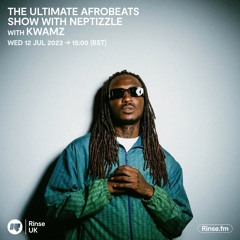 The Ultimate Afrobeats Show with Neptizzle and KWAMZ - 12 July 2023