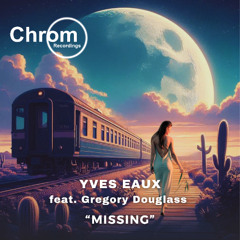 PREMIERE: Yves Eaux - Missing feat. Gregory Douglass (Radio Edit) [Chrom Recordings]