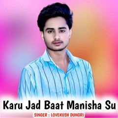 Karu Jad Baat Manisha Su (feat. Veersingh Banota)