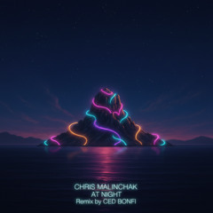 Chris Malinchak-at night (Ced Bonfi Remix)