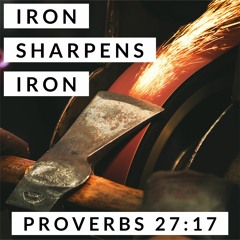 Iron Sharpens Iron; Proverbs 27:17