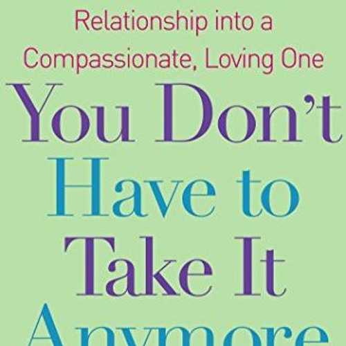 Access [KINDLE PDF EBOOK EPUB] You Don't Have to Take it Anymore: Turn Your Resentful