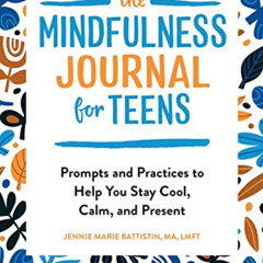 DOWNLOAD PDF ✔️ The Mindfulness Journal for Teens: Prompts and Practices to Help You