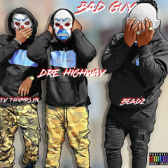 BAD GUY - Dre Highway x Ty Thxmpsxn x Beadz