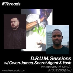 D.R.U.M. Sessions w/ Owen James, Secret Agent & Yosh - 26-May-21