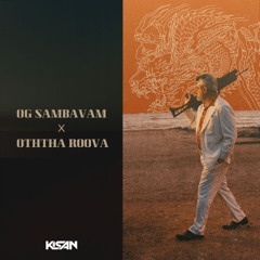 OG Sambavam x Oththa Roova (KISAN Mix)