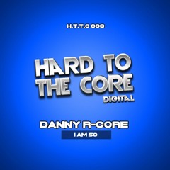 Danny R - Core - I Am So (Out Now)