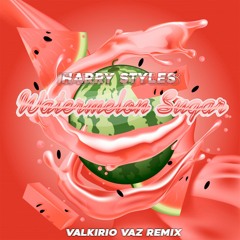 Harry Styles - Watermelon Sugar (Valkirio Vaz Remix) [FREE DOWNLOAD]